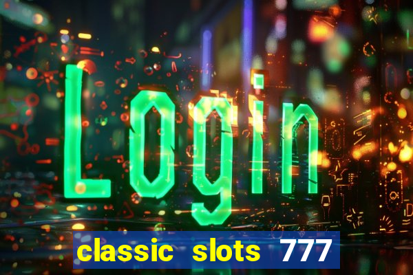 classic slots 777 paga mesmo